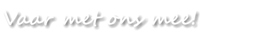 Vaar met ons mee!