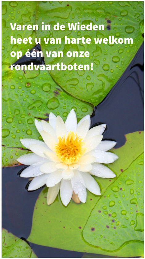 Varen in de Wieden  heet u van harte welkom op één van onze rondvaartboten!